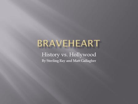 History vs. Hollywood By Sterling Ray and Matt Gallagher.