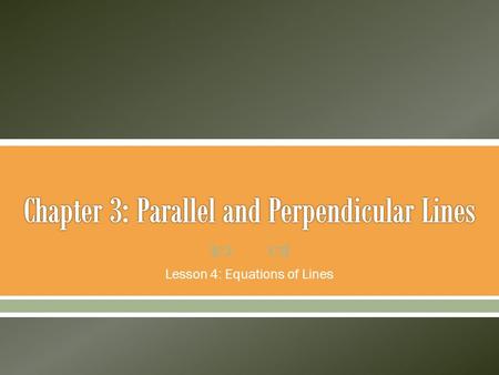  Lesson 4: Equations of Lines. Slope and y-intercept Two ordered-pairs (one is y-intercept) Two ordered-pairs (neither is y-intercept) m = -4 y-intercept.