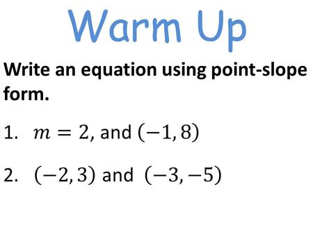 Warm Up. 2.4 Day 2 Writing Equations Day 2 Horizontal Vertical ParallelPerpendicular.