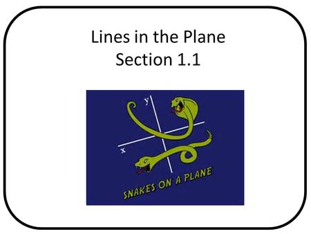 Lines in the Plane Section 1.1. By the end of this lesson, I will be able to answer the following questions… 1. How do I find the slope and equation of.