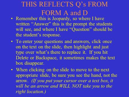 THIS REFLECTS Q’s FROM FORM A and D Remember this is Jeopardy, so where I have written “Answer” this is the prompt the students will see, and where I.