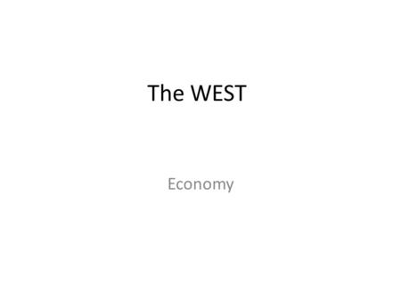 The WEST Economy. Natural Resources Gold was 1 st discovered in CA in 1848 Gold Fever-rush a people moved in.