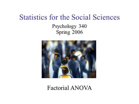 Statistics for the Social Sciences Psychology 340 Spring 2006 Factorial ANOVA.