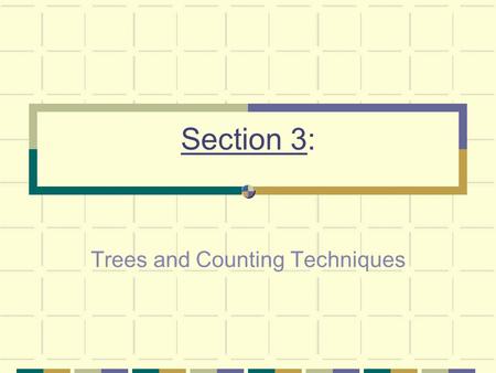 Section 3: Trees and Counting Techniques Example Suppose a fast food restaurant sells ice cream cones in two sizes (regular and large) and three flavors.