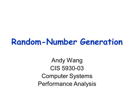 Random-Number Generation Andy Wang CIS 5930-03 Computer Systems Performance Analysis.