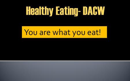 You are what you eat!. What are the differences between the two pictures? Which one represents the healthy option? Which represents the unhealthy option?