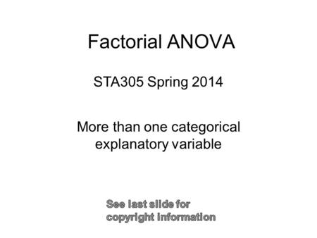 Factorial ANOVA More than one categorical explanatory variable STA305 Spring 2014.