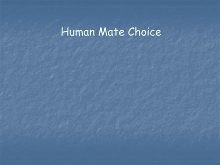 Human Mate Choice. Evolutionary psychology is about cognitive mechanisms. It uses a functional (adaptive) approach. Asks what is if for? If we wanted.