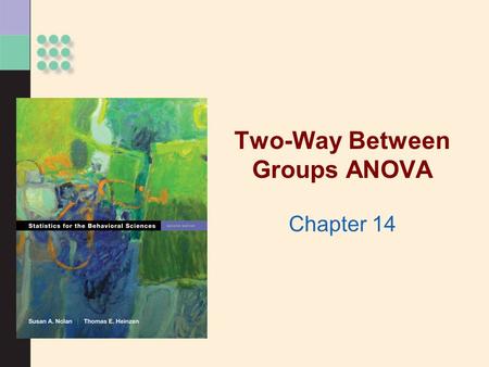 Two-Way Between Groups ANOVA Chapter 14. Two-Way ANOVAs >Are used to evaluate effects of more than one IV on a DV >Can determine individual and combined.