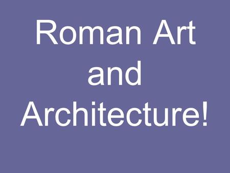 Roman Art and Architecture!. The exam for this topic You will be given 3 photographs from the works studied, and a set of questions on each. You must.