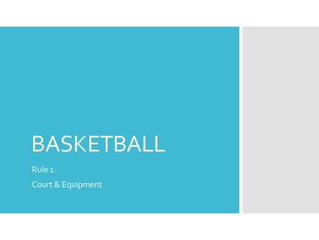 BASKETBALL Rule 1: Court & Equipment. Rule 1: Court & Equipment  Playing Court (see next slide for image) shall be free from obstructions and 84’ by.