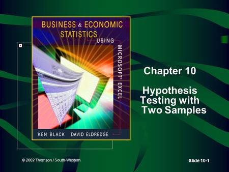 © 2002 Thomson / South-Western Slide 10-1 Chapter 10 Hypothesis Testing with Two Samples.