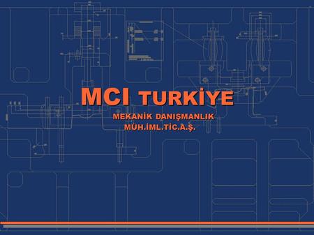 MCI TURKİYE MEKANİK DANIŞMANLIK MÜH.İML.TİC.A.Ş. MEKANİK DANIŞMANLIK MÜH.İML.TİC.A.Ş.