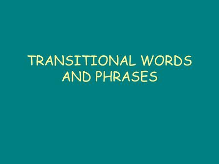 TRANSITIONAL WORDS AND PHRASES. WHY USE Transitional Words and Phrases? Using transitional words and phrases helps papers read more smoothly. They provide.