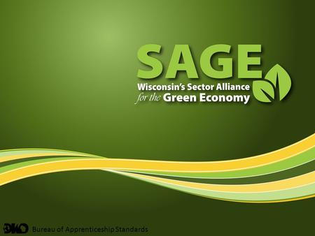 Bureau of Apprenticeship Standards. DWD – Bureau of Apprenticeship Standards Today’s Agenda Planning & Proposal Development Industry Sector Partnerships.