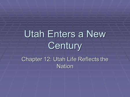 Utah Enters a New Century Chapter 12: Utah Life Reflects the Nation.