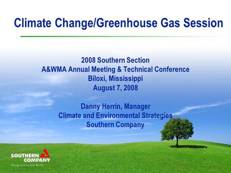 2008 Southern Section A&WMA Annual Meeting & Technical Conference Biloxi, Mississippi August 7, 2008 Danny Herrin, Manager Climate and Environmental Strategies.