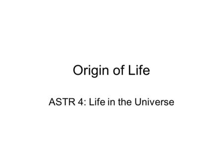 Origin of Life ASTR 4: Life in the Universe. Outline Fossil Records Reconstruction Evolution Tree of Life Eukaryote Evolution Lateral Gene Transfer Theories.