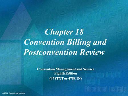 © 2011, Educational Institute Chapter 18 Convention Billing and Postconvention Review Convention Management and Service Eighth Edition (478TXT or 478CIN)