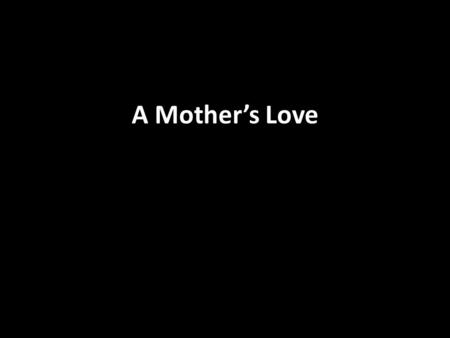 A Mother’s Love. In my childhood, I would often look at bird nests. Once I climbed a tree to look into a nest, and the mother bird started pecking at.