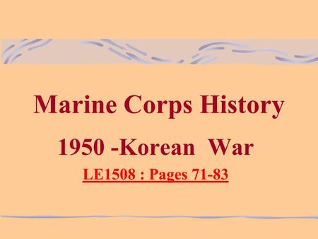 Marine Corps History 1950 -Korean War LE1508 : Pages 71-83.