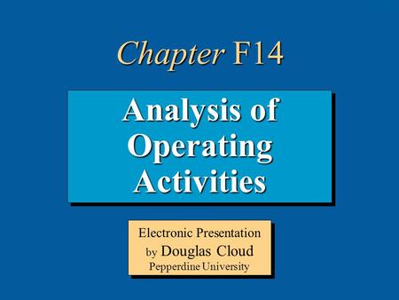 14-1 Analysis of Operating Activities Electronic Presentation by Douglas Cloud Pepperdine University Chapter F14.