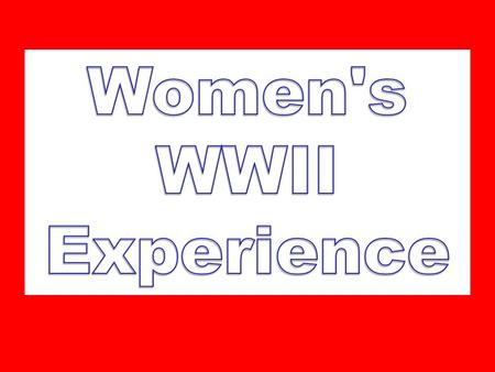 Since so many men (15 million) were off fighting, women were forced to take on new roles Over 250,000 women served in the war. Over 6 million served at.