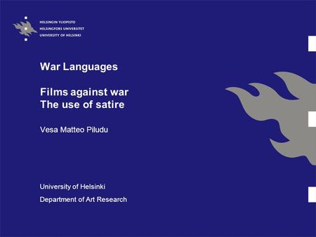 War Languages Films against war The use of satire Vesa Matteo Piludu University of Helsinki Department of Art Research.