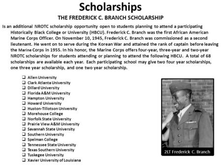 Scholarships THE FREDERICK C. BRANCH SCHOLARSHIP Is an additional NROTC scholarship opportunity open to students planning to attend a participating Historically.