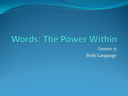 Lesson 15 Body Language. CORP Corps Literal definition - body Dictionary definition – (n) a group (body) of people engaged in a particular activity My.