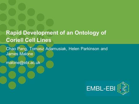 Rapid Development of an Ontology of Coriell Cell Lines Chao Pang, Tomasz Adamusiak, Helen Parkinson and James Malone