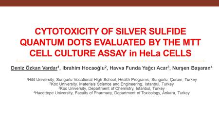 CYTOTOXICITY OF SILVER SULFIDE QUANTUM DOTS EVALUATED BY THE MTT CELL CULTURE ASSAY in HeLa CELLS Deniz Özkan Vardar 1, Ibrahim Hocaoğlu 2, Havva Funda.