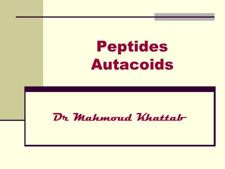 Peptides Autacoids Dr Mahmoud Khattab.