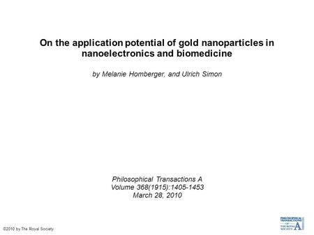 On the application potential of gold nanoparticles in nanoelectronics and biomedicine by Melanie Homberger, and Ulrich Simon Philosophical Transactions.