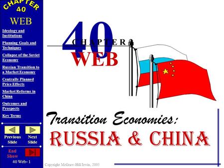 40 Web- 1 Copyright McGraw-Hill/Irwin, 2005 Ideology and Institutions Planning Goals and Techniques Collapse of the Soviet Economy Russian Transition.