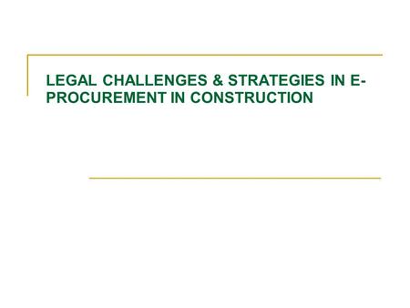 LEGAL CHALLENGES & STRATEGIES IN E-PROCUREMENT IN CONSTRUCTION