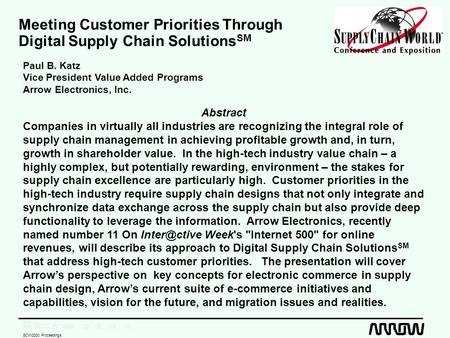 SCW2000 Proceedings Meeting Customer Priorities Through Digital Supply Chain Solutions SM Paul B. Katz Vice President Value Added Programs Arrow Electronics,