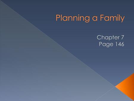 Discussed most of this in Chapter 3  First step choosing a mature and financially stable partner.  Children born by choice, rather than by chance, have.