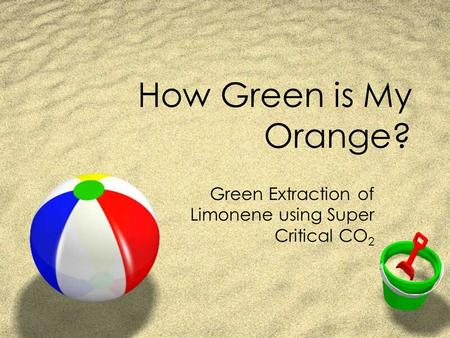 How Green is My Orange? Green Extraction of Limonene using Super Critical CO 2.