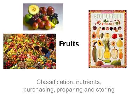 Fruits Classification, nutrients, purchasing, preparing and storing.