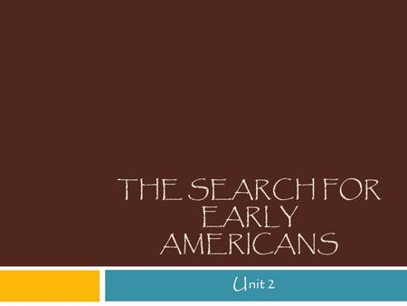 THE SEARCH FOR EARLY AMERICANS Unit 2 Writing a Compare/Contrast Essay  All you need do in writing a compare and contrast essay is take two subjects.