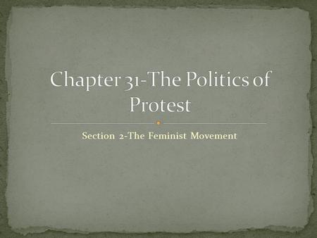 Section 2-The Feminist Movement Click the mouse button or press the Space Bar to display the information. Chapter Objectives Section 2: The Feminist.