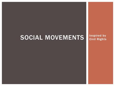 Inspired by Civil Rights SOCIAL MOVEMENTS.  He preached non-violent, civil disobedience as the most effective method for obtaining civil rights. A.Robert.