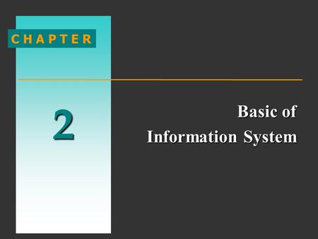 2 C H A P T E R Basic of Information System Information System.