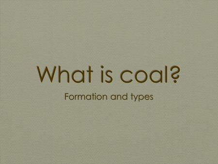 What is coal? Formation and types. What is Coal? a combustible black or brownish-black sedimentary rock composed mostly of carbon and hydrocarbons. It.