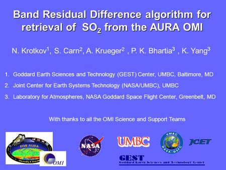 Band Residual Difference algorithm for retrieval of SO 2 from the AURA OMI N. Krotkov 1, S. Carn 2, A. Krueger 2, P. K. Bhartia 3, K. Yang 3 1.Goddard.