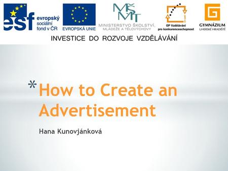 Hana Kunovjánková * How to Create an Advertisement.