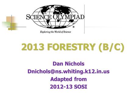 2013 FORESTRY (B/C) 2013 FORESTRY (B/C) Dan Nichols Adapted from 2012-13 SOSI.