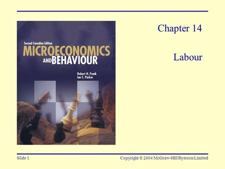 Slide 1Copyright © 2004 McGraw-Hill Ryerson Limited Chapter 14 Labour.