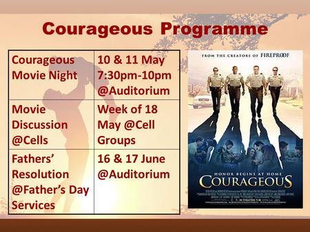 Courageous Programme Courageous Movie Night 10 & 11 May Movie Week of 18 Groups Fathers’ Resolution.